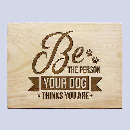 Be Who Your Dog Thinks You Are Plaque