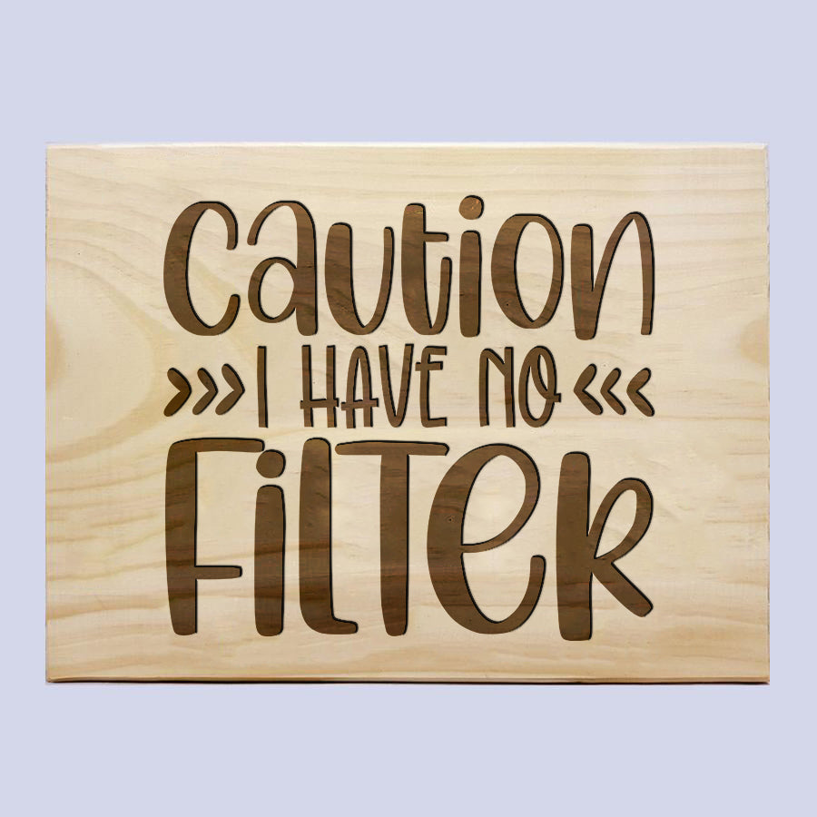 Caution I Have No Filter Plaque