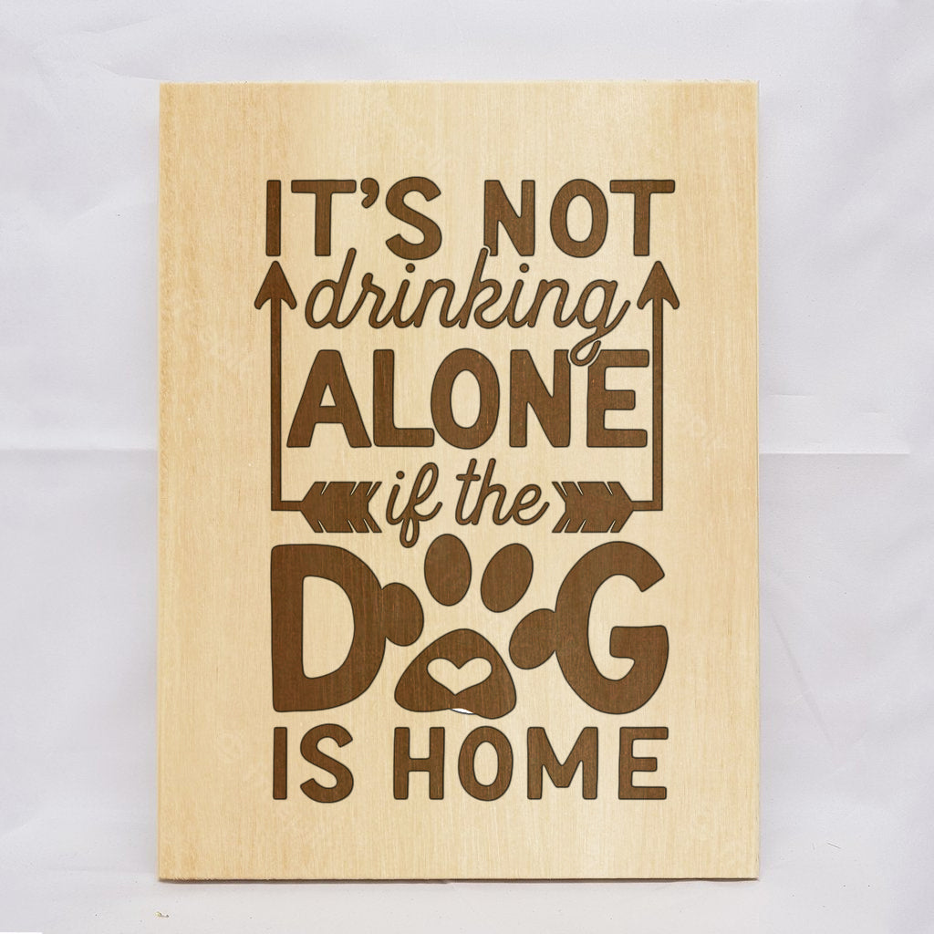 Drink Alone Dog Plaque