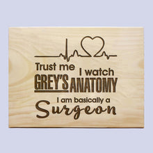 Load image into Gallery viewer, Trust Me I Watch Greys Anatomy Plaque
