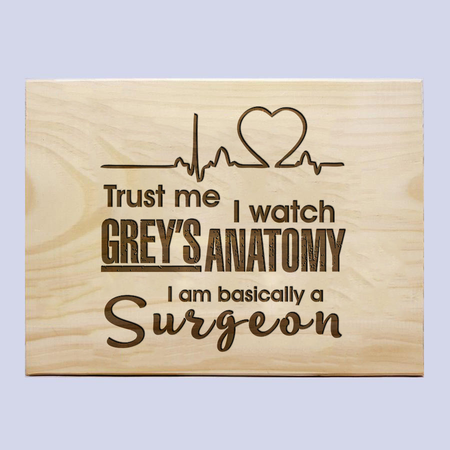 Trust Me I Watch Greys Anatomy Plaque